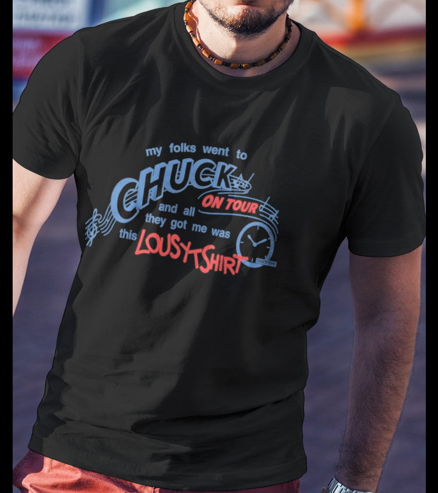 Role Model Chuck On Tour 2026 2027 Lousy My Folks Went To Chuck On Tour And All They Got Me Was This Lousy T-Shirt