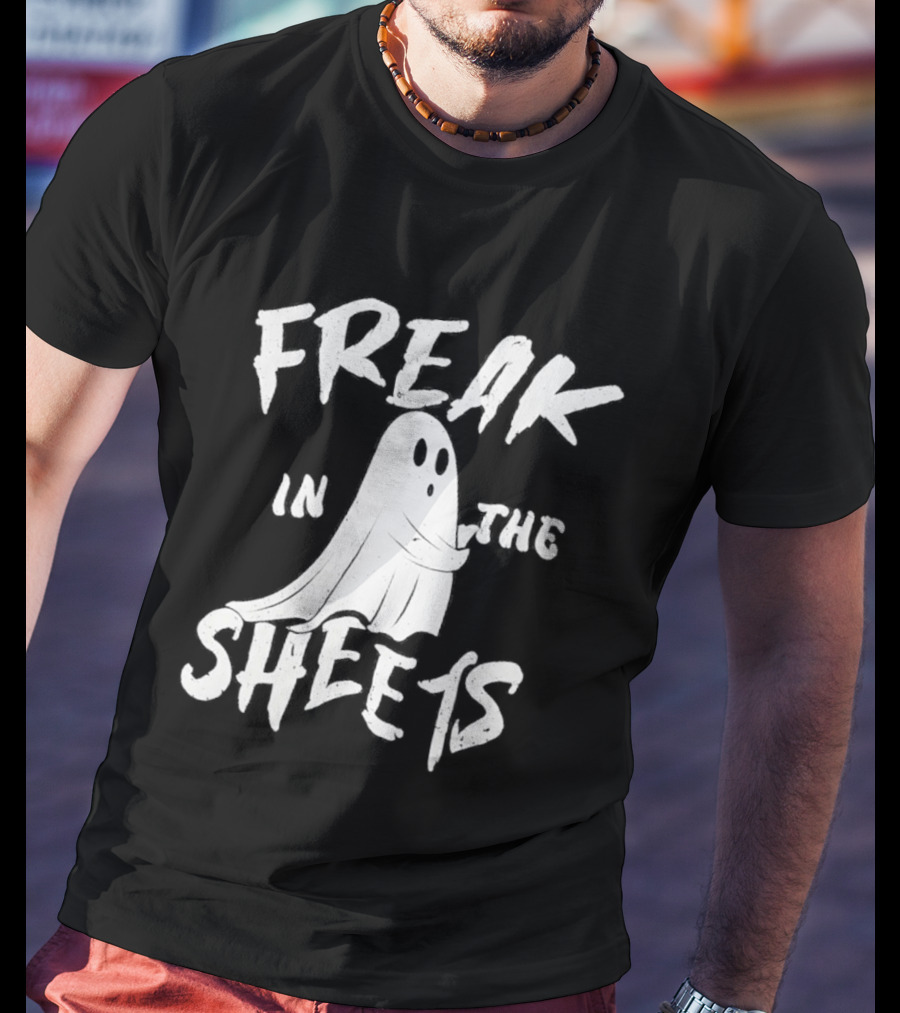 Freak In The Sheets Ghost Humor T-Shirt