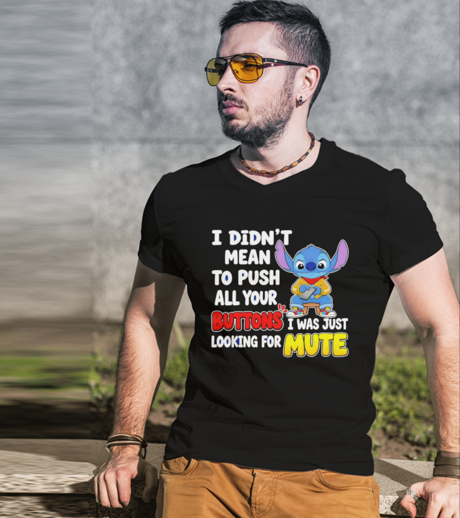 I Didn't Mean To Push All Your Buttons Just Looking For Mute Stitch T-Shirt