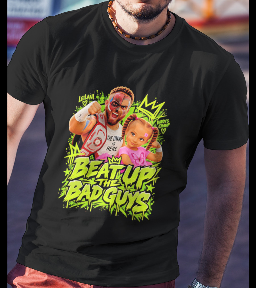 The King Is Here Beat Up The Bad Guys Leilani Daddy's Champ T-Shirt