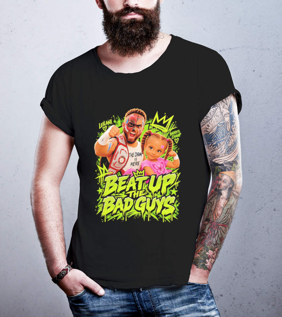 The King Is Here Beat Up The Bad Guys Leilani Daddy's Champ T-Shirt