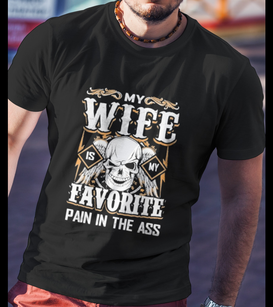My Wife Is My Favorite Pain In The Ass Skull And Crossbones T-Shirt
