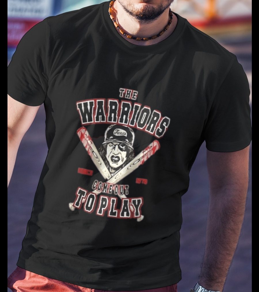 The Warriors Come Out To Play Baseball Fury Crossed Bloody Bats Since 1979 T-Shirt