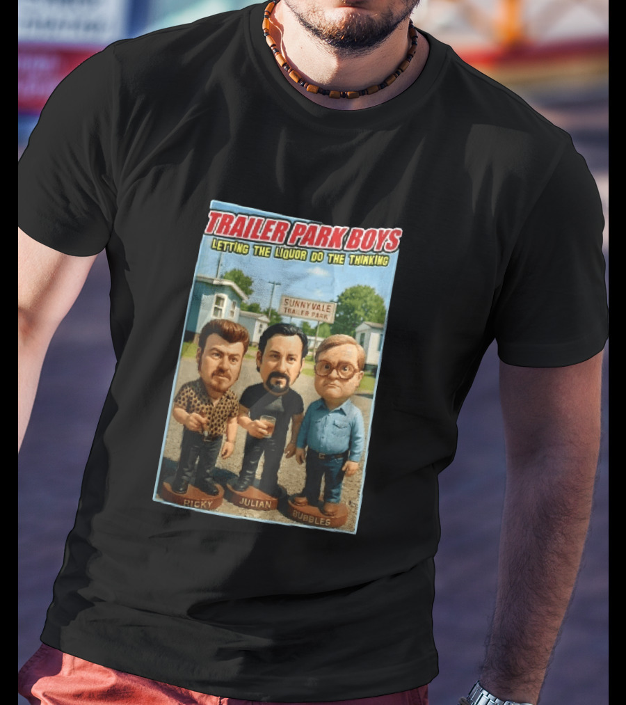 Trailer Park Boys Letting The Liquor Do The Thinking Ricky Julian Bubbles Sunnyvale Trailer Park Sign T-Shirt