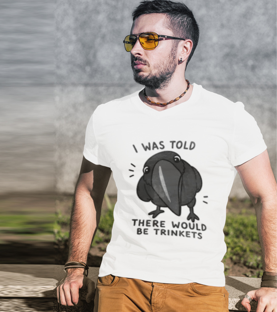 I Was Told There Would Be Trinkets Crow T-Shirt