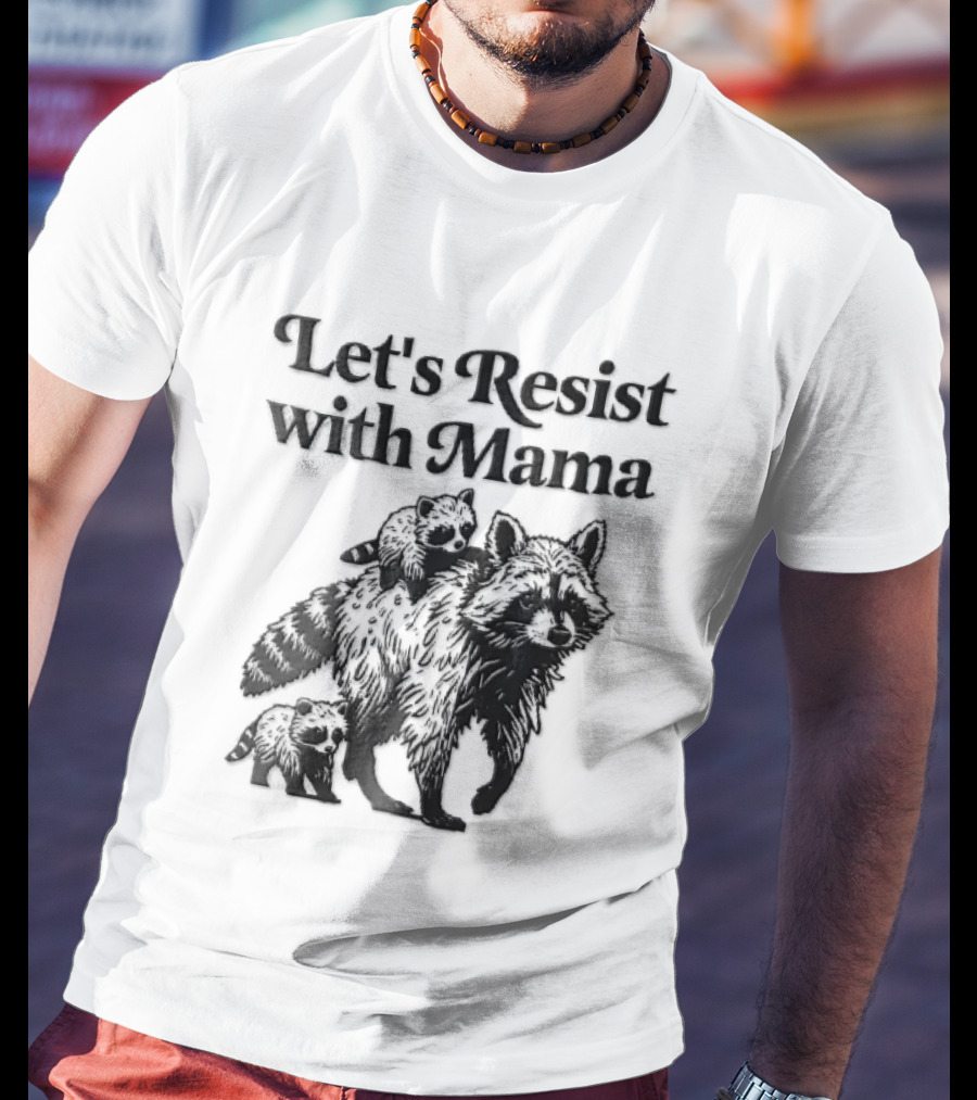 Let's Resist With Mama Raccoon And Two Baby Kits T-Shirt