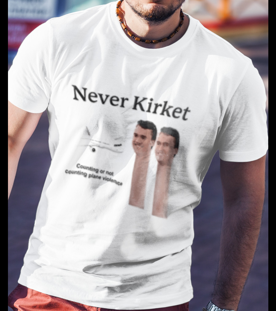 Never Kirket Counting Or Not Counting Plane Violence Image T-Shirt