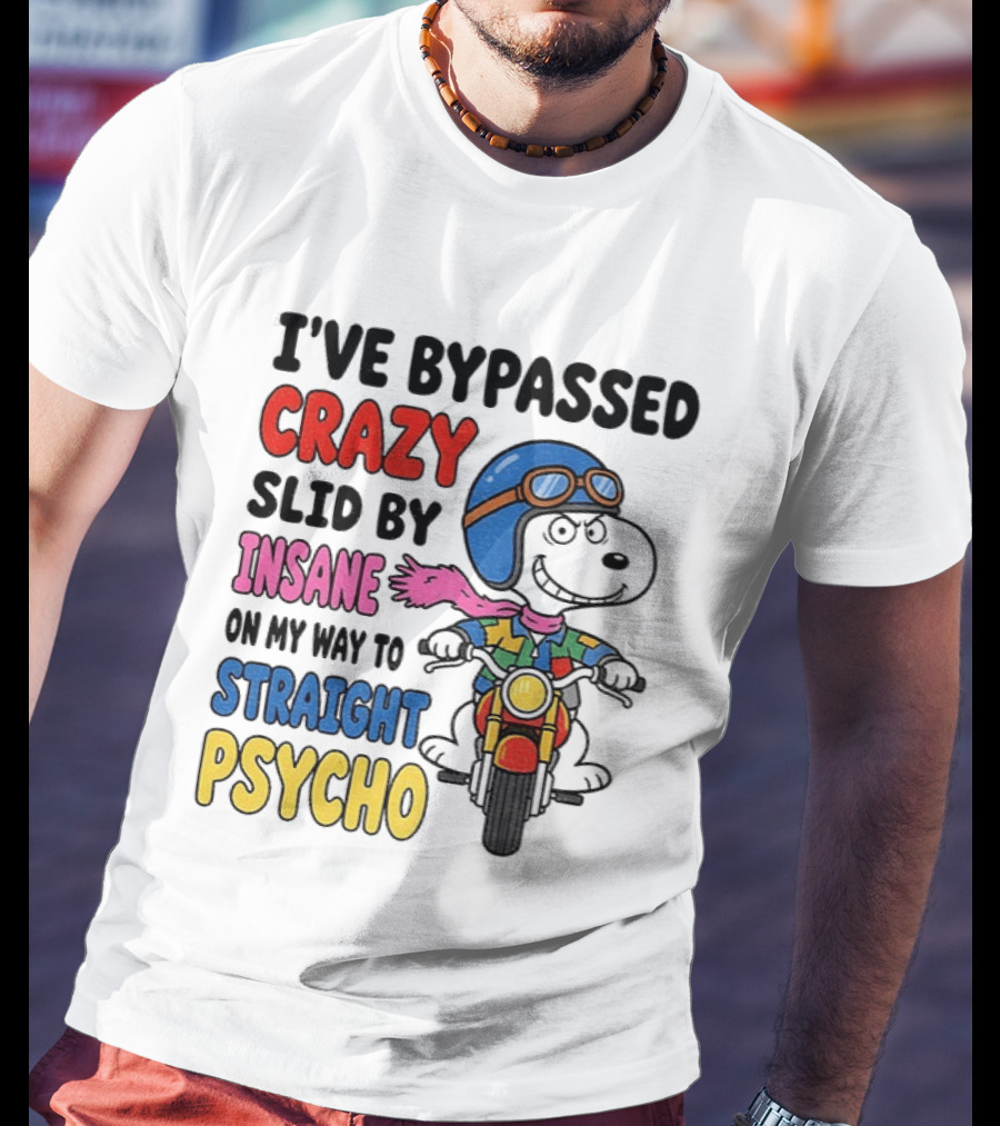I've Bypassed Crazy Slid By Insane On My Way To Straight Psycho Snoopy Motorcycle T-Shirt
