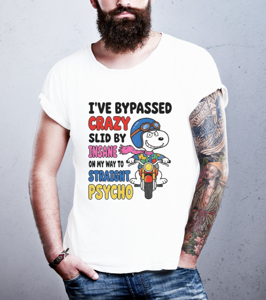 I've Bypassed Crazy Slid By Insane On My Way To Straight Psycho Snoopy Motorcycle T-Shirt
