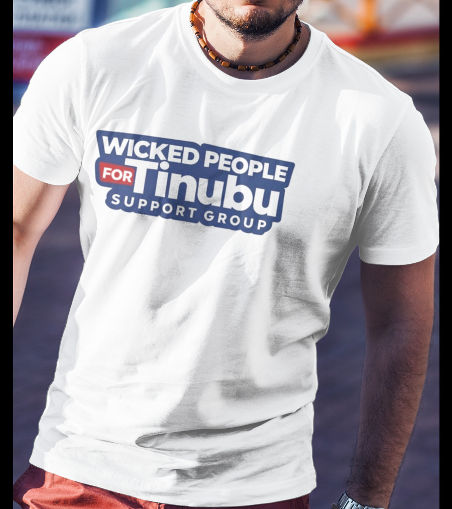 Wicked People For Tinubu Support Group T-Shirt
