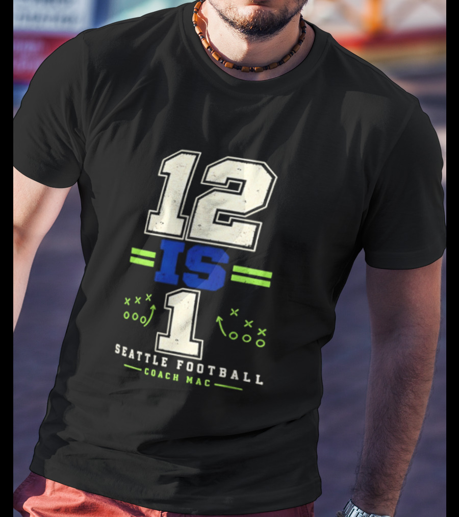 12 Is 1 Seattle Football Coach Mac T-Shirt