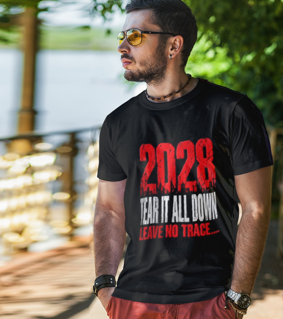 2028 Tear It All Down Leave No Trace Bold Message T-Shirt