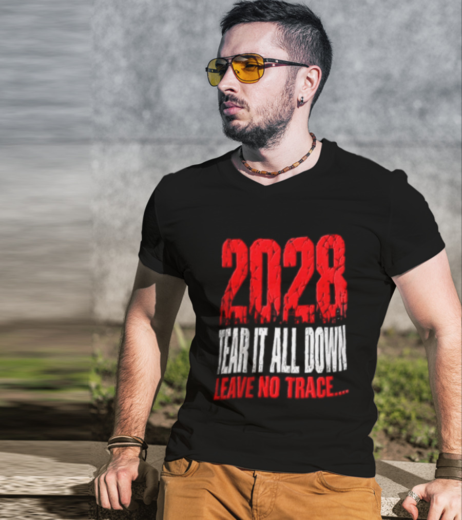 2028 Tear It All Down Leave No Trace Bold Message T-Shirt