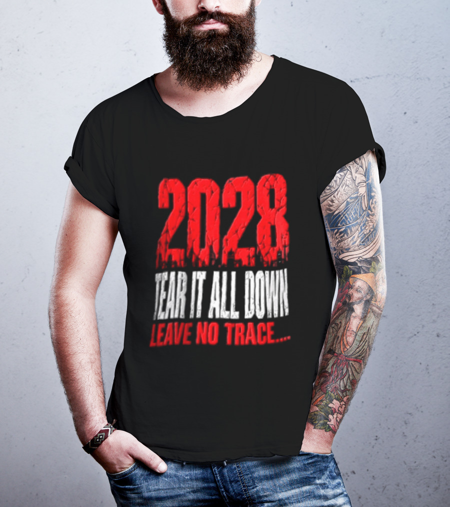 2028 Tear It All Down Leave No Trace Bold Message T-Shirt