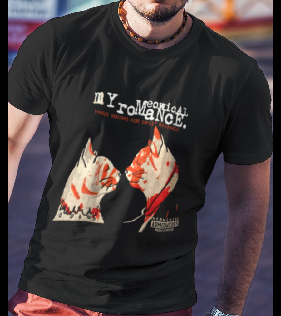 Myromeowical Romanc Three Meows For Sweet Revenge Meowental Admeowsory T-Shirt