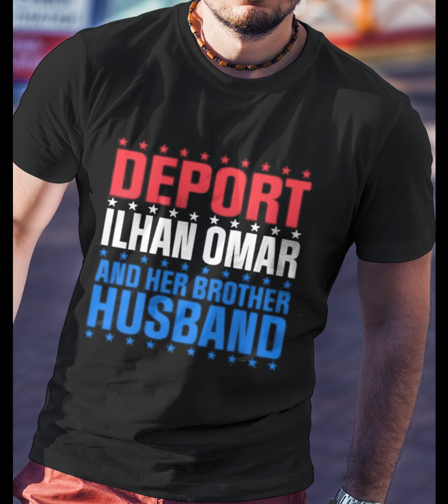 Deport Ilhan Omar And Her Brother Husband T-Shirt