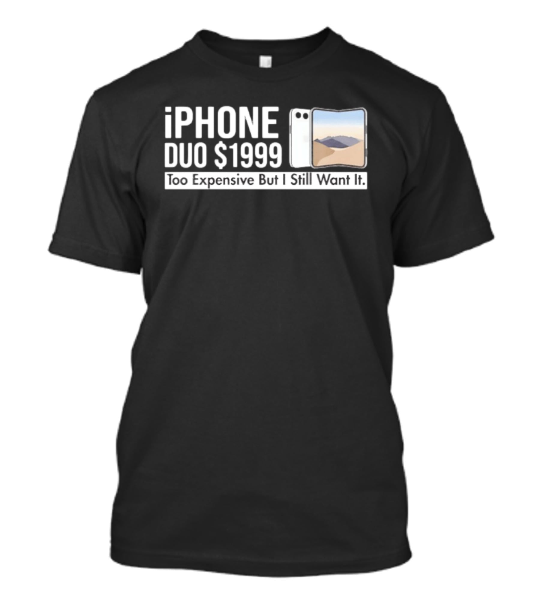 IPhone Duo $1999 Too Expensive But I Still Want It Foldable T-Shirt