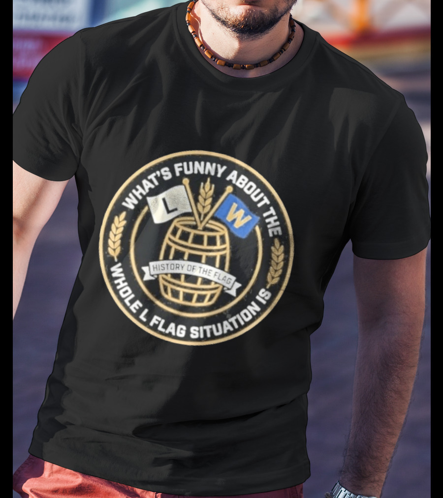 What's Funny About The Whole L W Flag Situation History Of The Flag T-Shirt