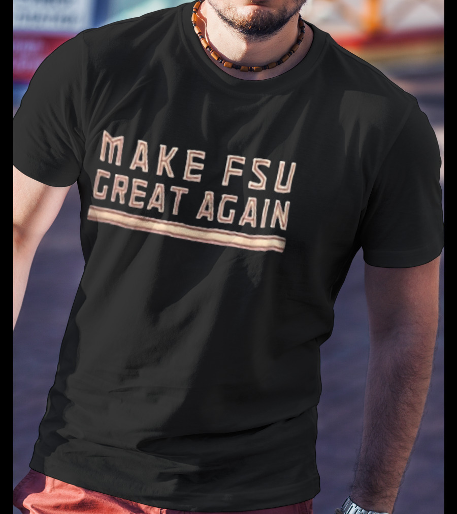 Make FSU Great Again FSU Seminoles Fan T-Shirt