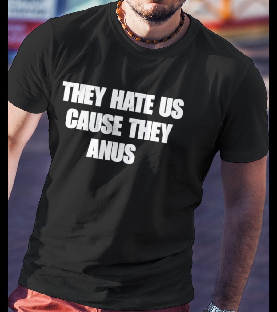 They Hate Us Cause They Anus The Interview T-Shirt