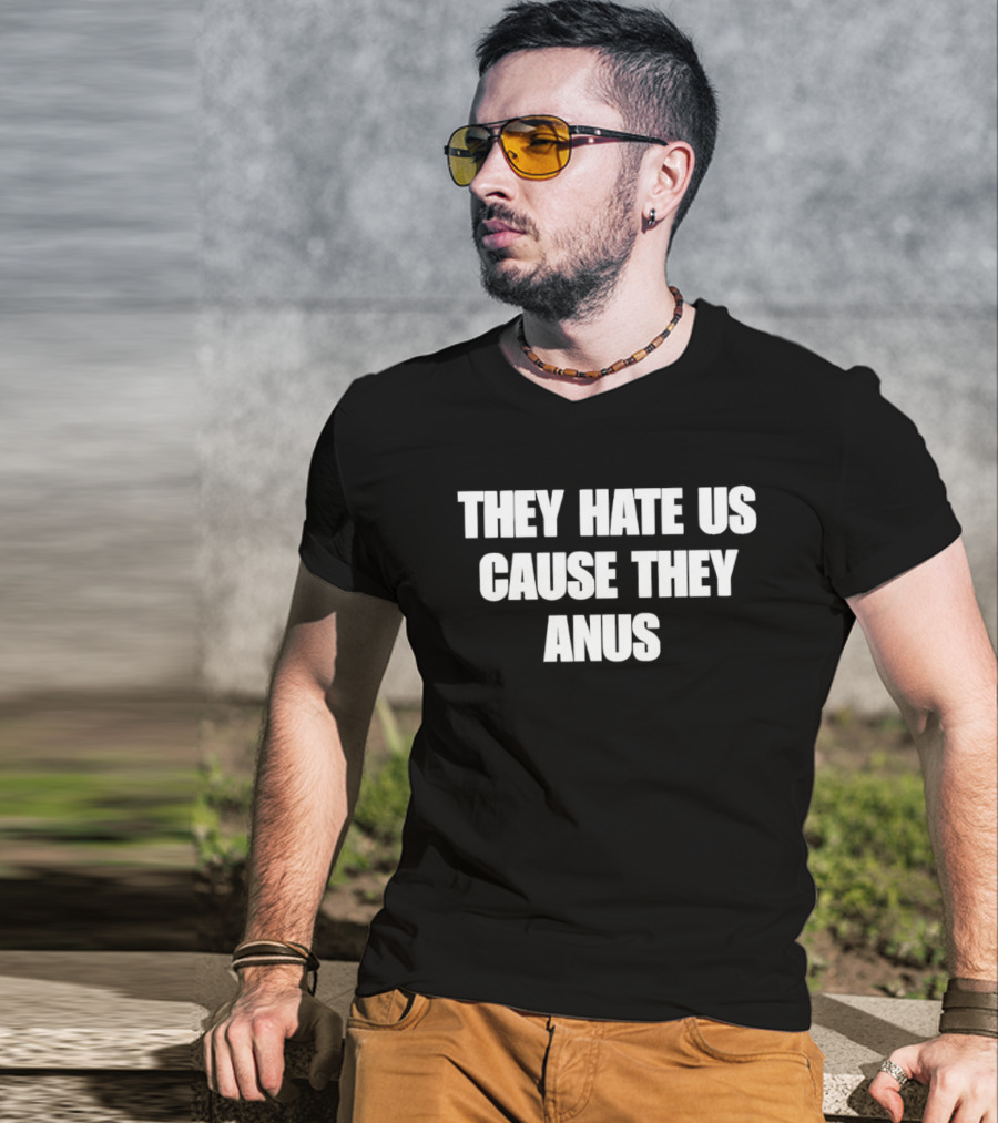They Hate Us Cause They Anus The Interview T-Shirt