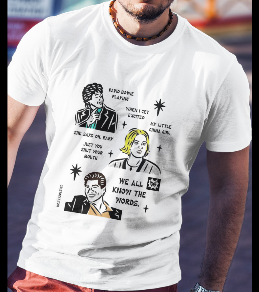 David Bowie Playing When I Get Excited My Little China Girl Oh Baby Just You Shut Your Mouth We All Know The Words T-Shirt
