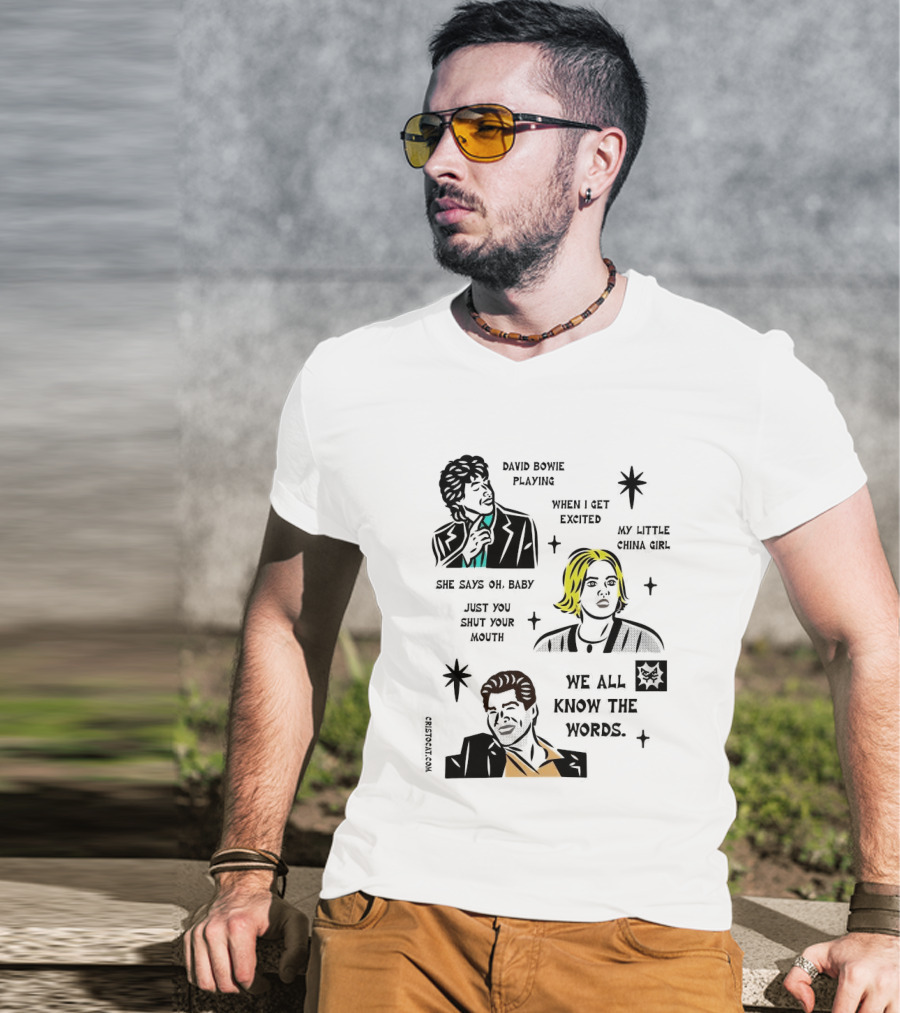David Bowie Playing When I Get Excited My Little China Girl Oh Baby Just You Shut Your Mouth We All Know The Words T-Shirt