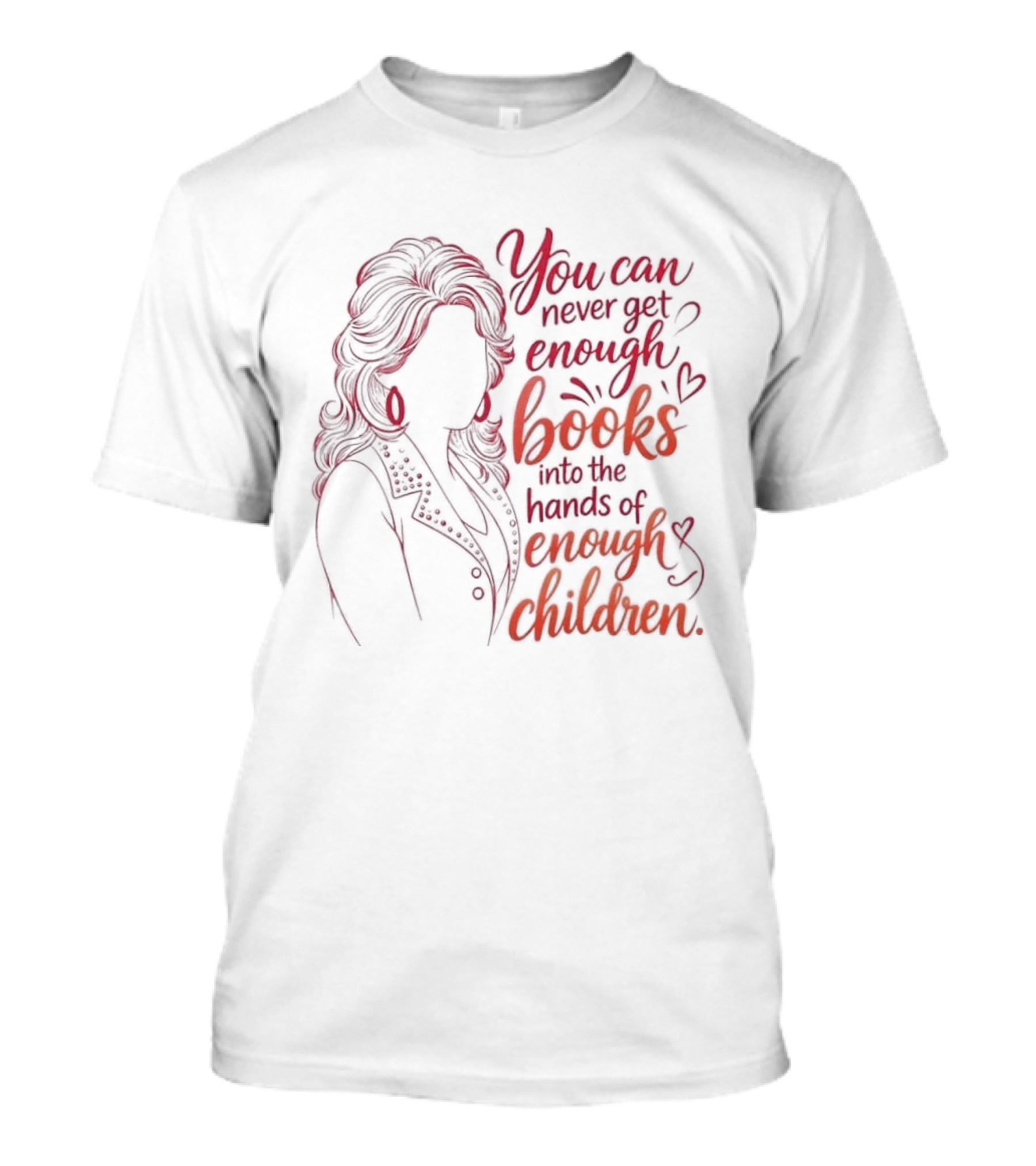 Dolly Parton You Can Never Get Enough Books Into The Hands Of Enough Children T-Shirt