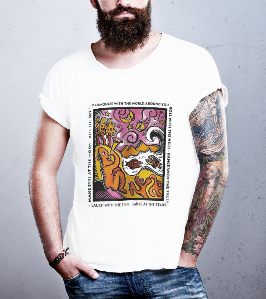 Harmonize With The World Around You Laugh With The Fish Dance With The Stars Kiss The Earth T-Shirt