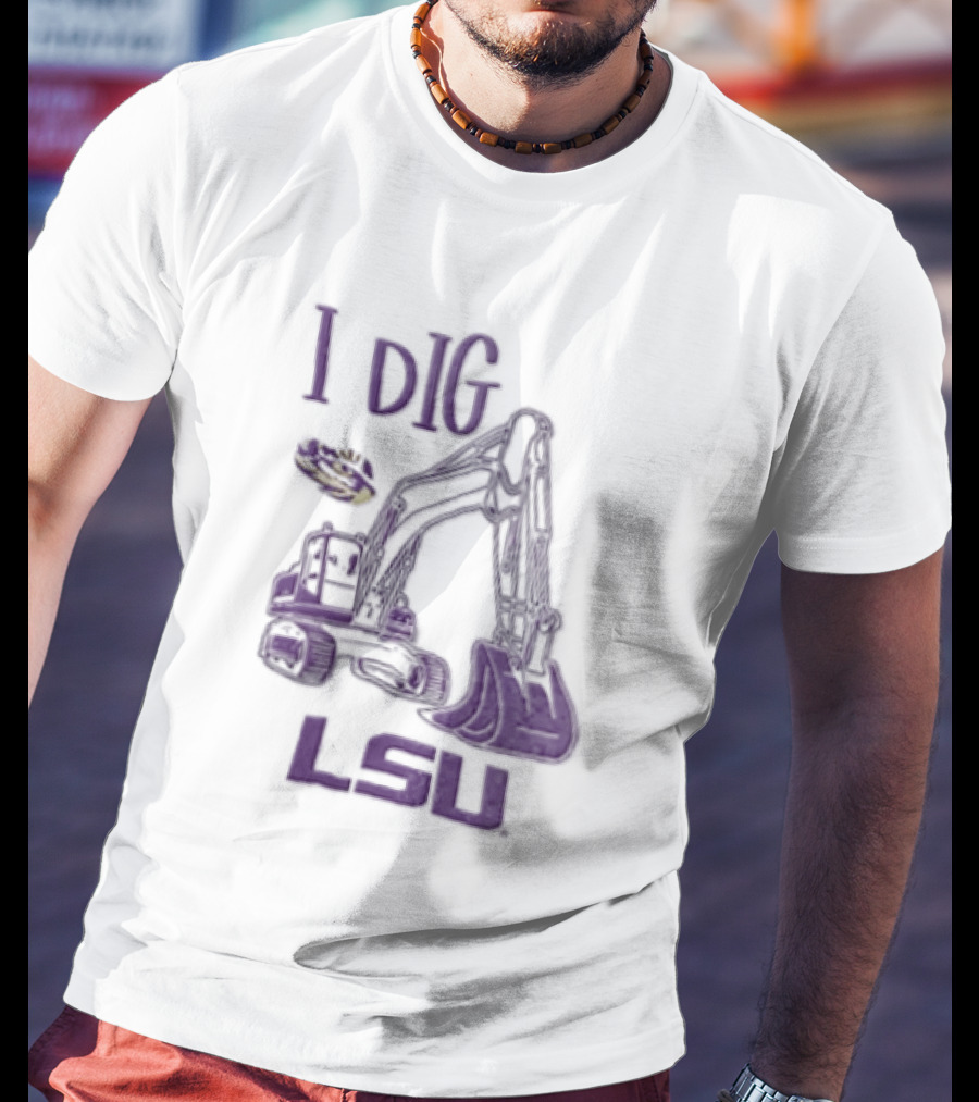 I Dig LSU Excavator Fan Merchandise T-Shirt