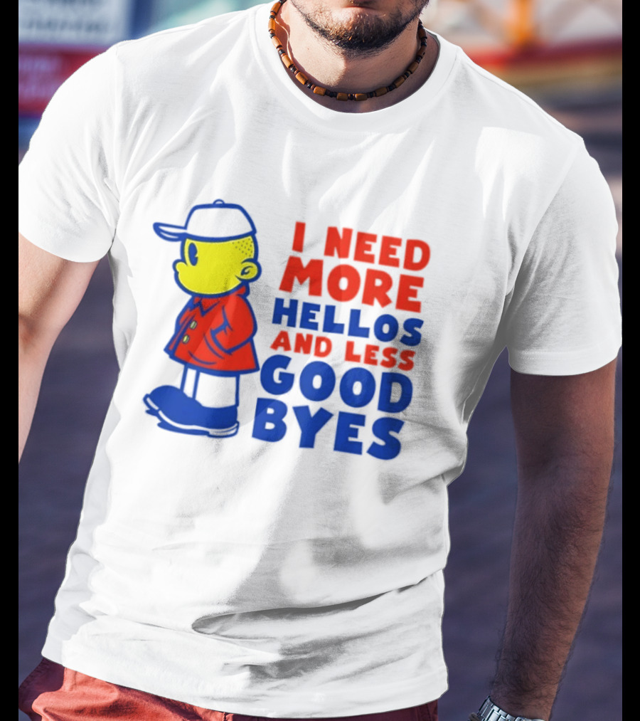 I Need More Hellos And Less Good Byes Cartoon Character In Red Coat And Blue Cap T-Shirt
