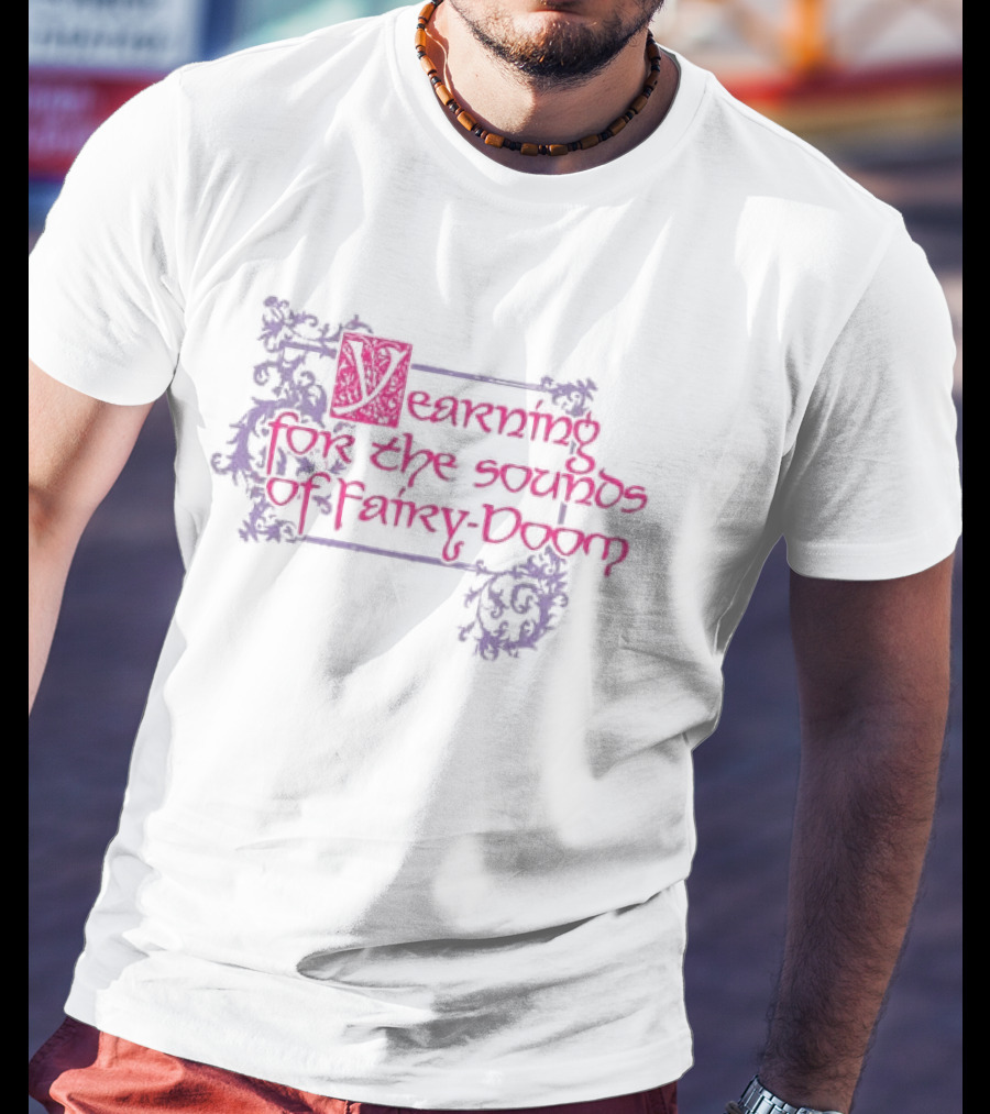 Yearning For The Sounds Of Faery Doom T-Shirt