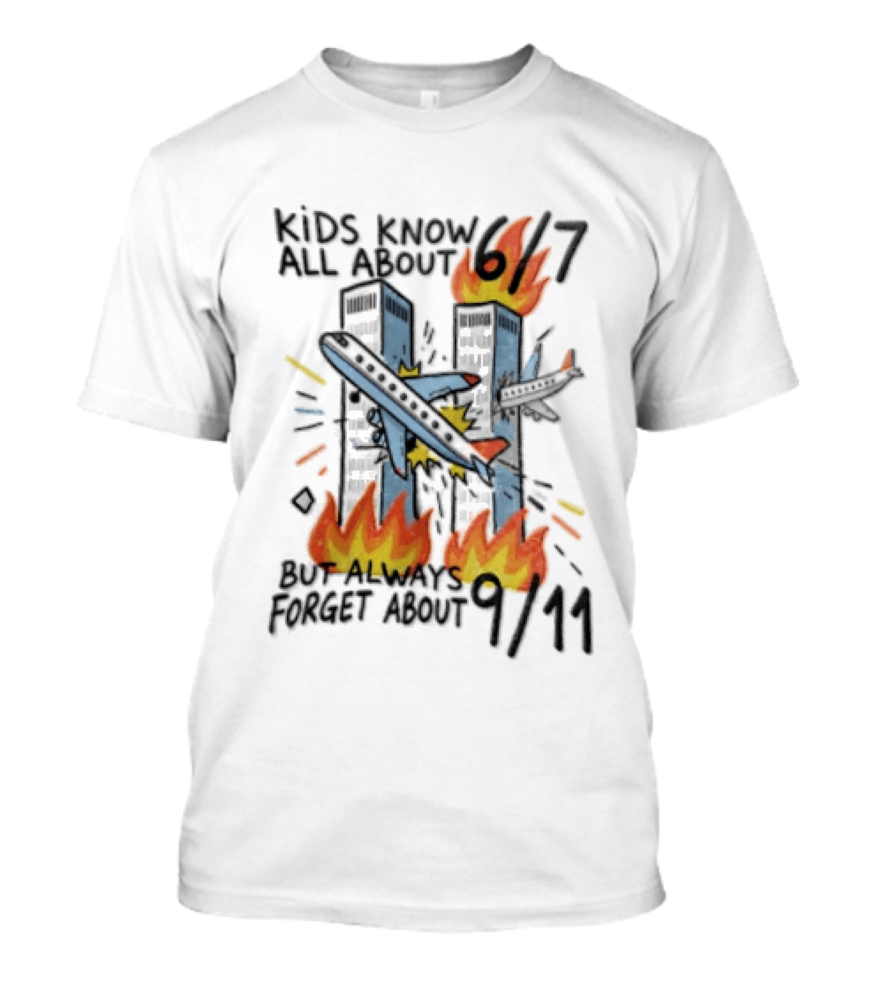 Know All About 6 7 But Always Forget About 9 11 World Trade Center T-Shirt
