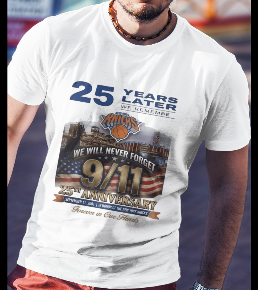 New York Knicks 9.11 We Will Never Forget 25th Anniversary September 11 2001 In Honor 25 Years Later Forever In Our Hearts T-Shirt