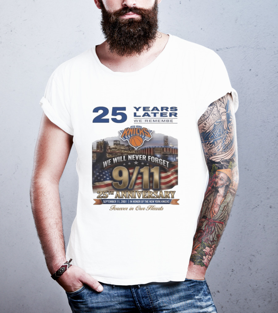 New York Knicks 9.11 We Will Never Forget 25th Anniversary September 11 2001 In Honor 25 Years Later Forever In Our Hearts T-Shirt