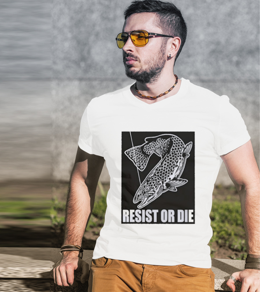 Resist Or Die Original Trout Fish Angler Fishing T-Shirt