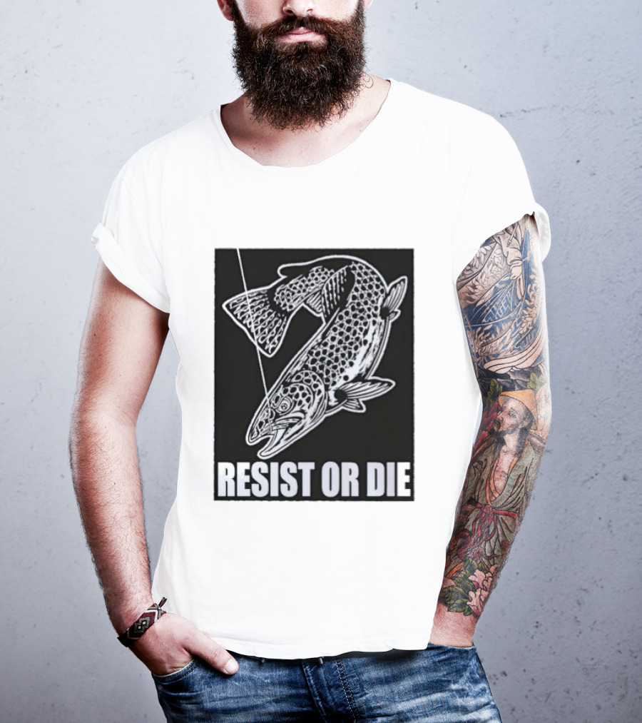 Resist Or Die Original Trout Fish Angler Fishing T-Shirt