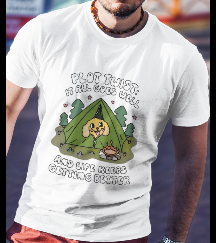 Plot Twist It All Goes Well Life Keeps Getting Better Camping Dog Tent Campfire Scene T-Shirt