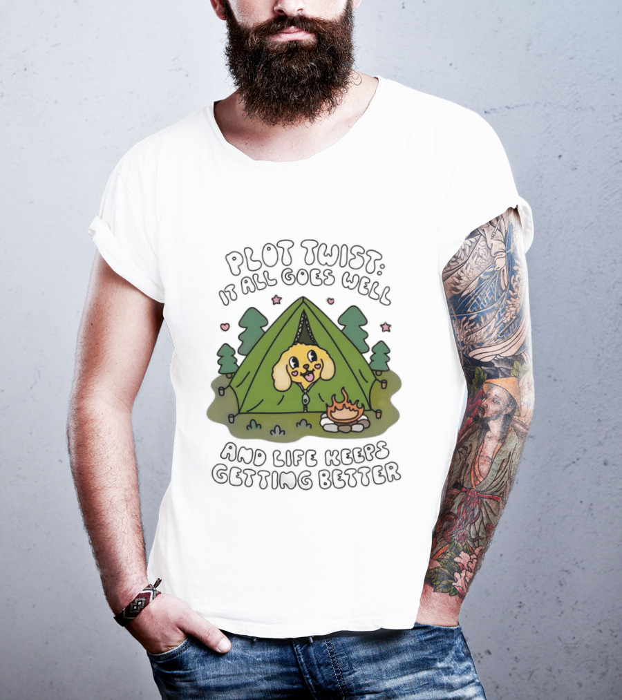 Plot Twist It All Goes Well Life Keeps Getting Better Camping Dog Tent Campfire Scene T-Shirt