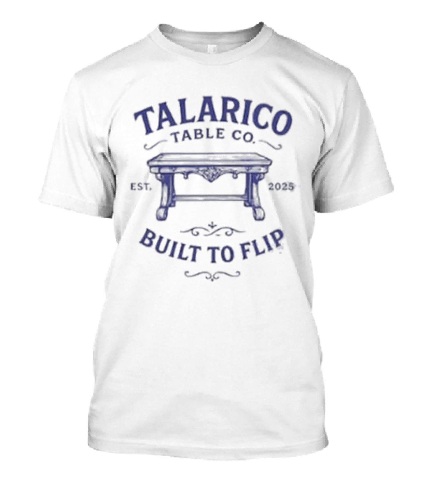 Talarico Table Co Built To Flip Est 2025 Entrepreneur Furniture T-Shirt