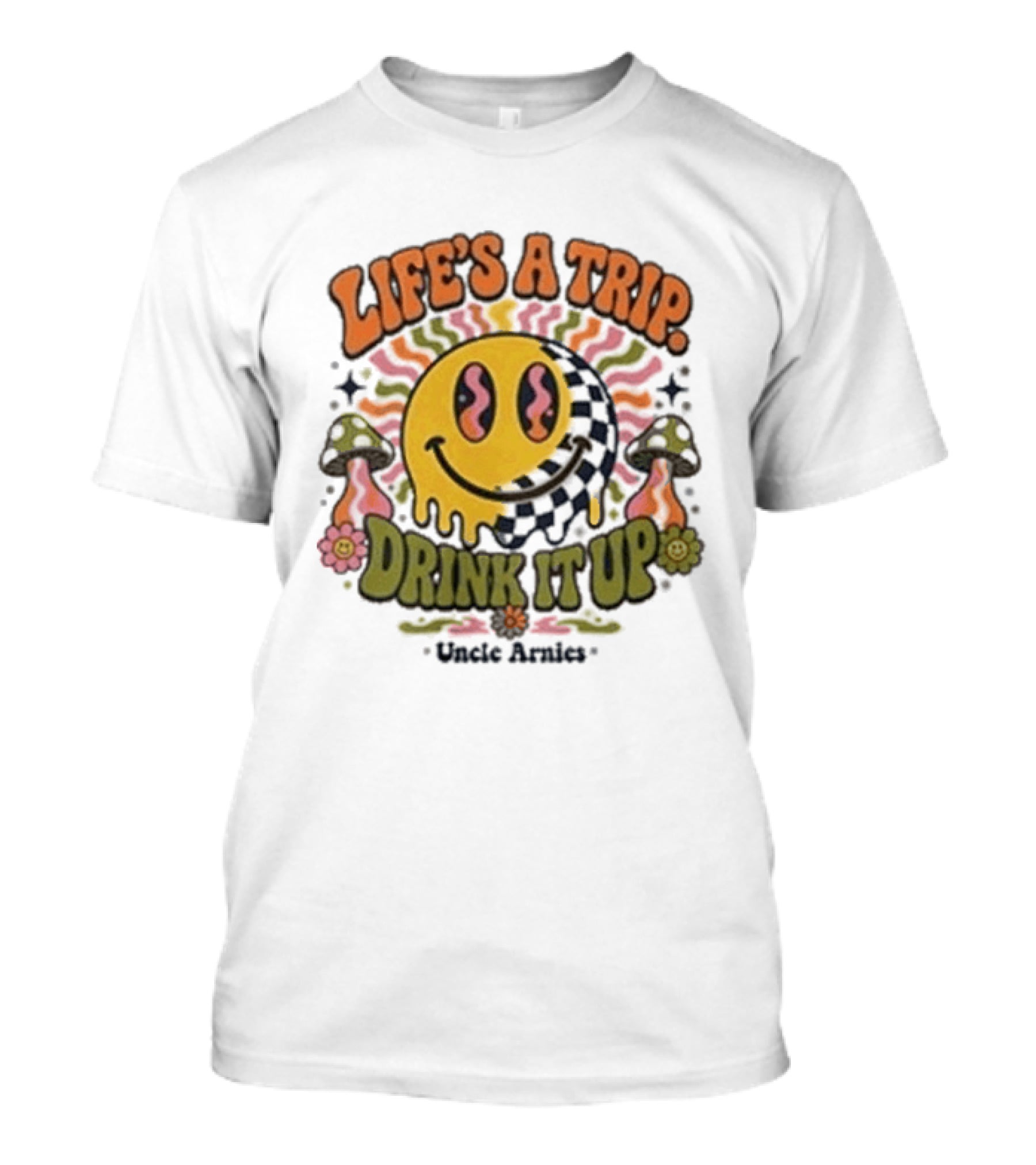 Life's A Trip Drink It Up Smiley Uncle Arnies Psychedelic Mushroom Vibes T-Shirt