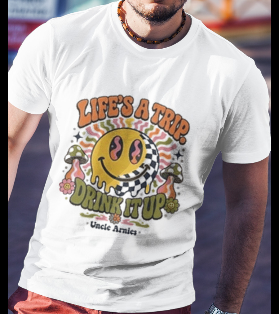 Life's A Trip Drink It Up Smiley Uncle Arnies Psychedelic Mushroom Vibes T-Shirt
