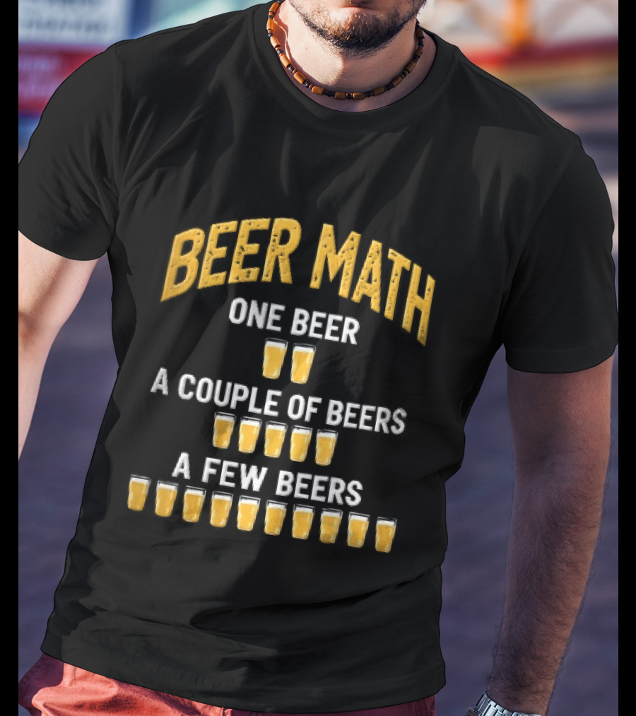 Beer Math One Beer Couple Beers Few Beers Yellow Pint Glasses Distressed T-Shirt