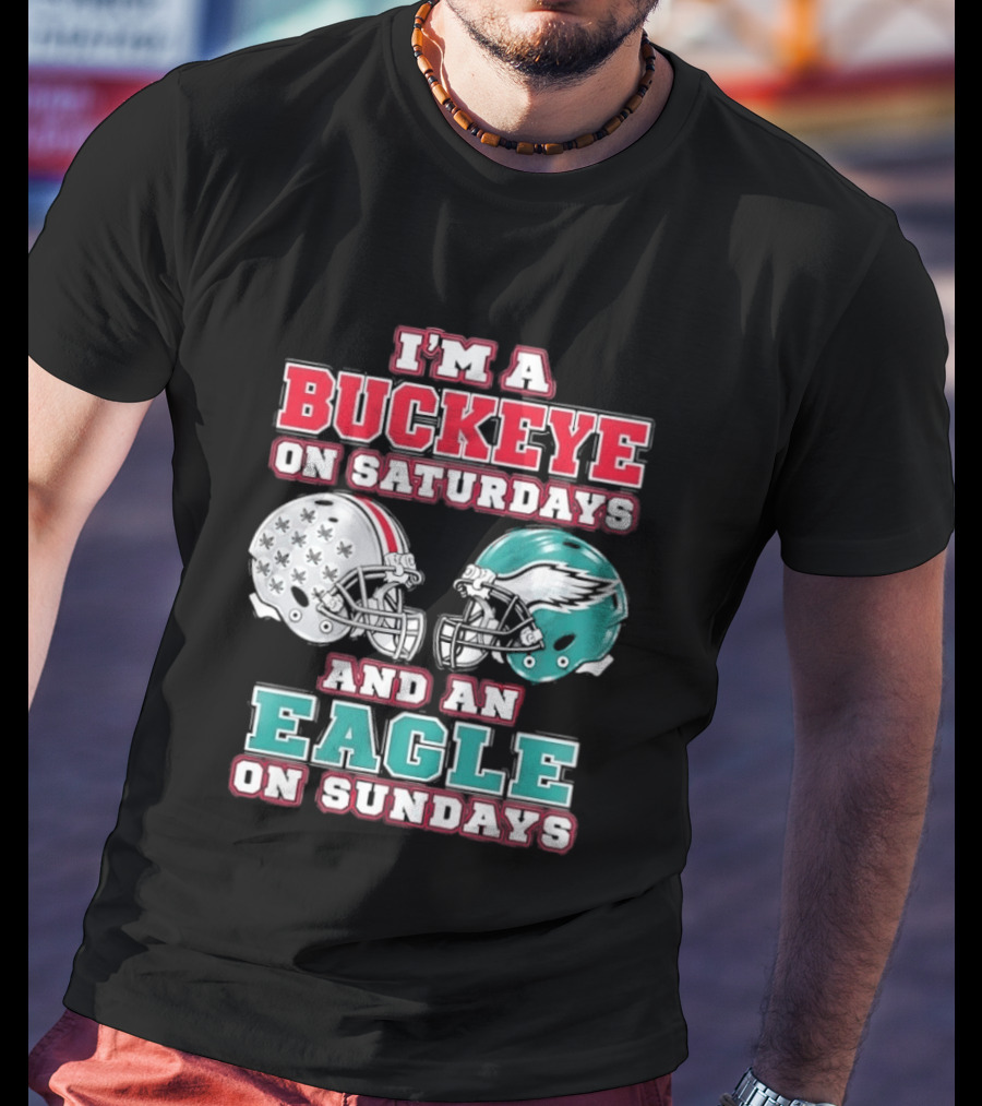 I'm A Buckeye On Saturdays And An Eagle On Sundays Football Helmets T-Shirt