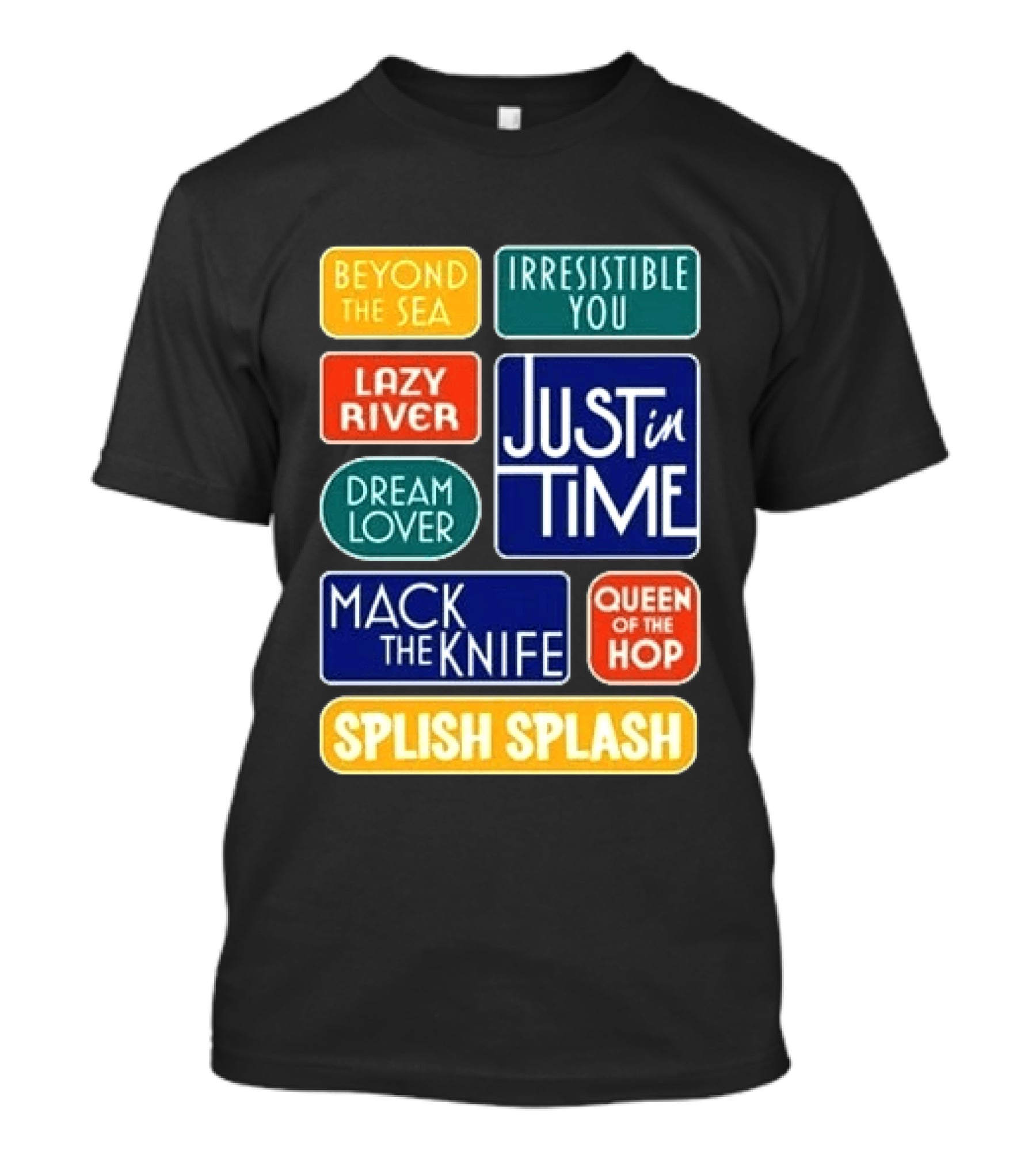 Broadway Merchandise Just In Time Song Titles Beyond The Sea Irresistible You Lazy River Dream Lover Mack The Knife Queen Of The Hop Splish Splash T-Shirt