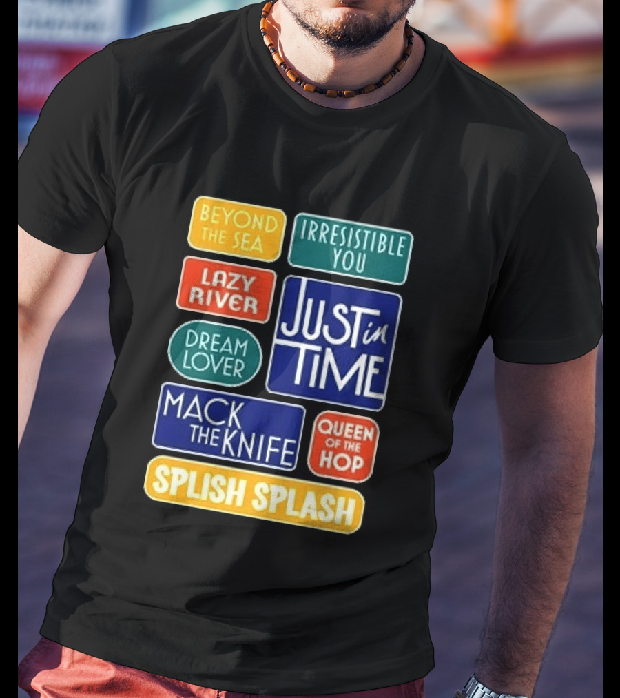 Broadway Merchandise Just In Time Song Titles Beyond The Sea Irresistible You Lazy River Dream Lover Mack The Knife Queen Of The Hop Splish Splash T-Shirt