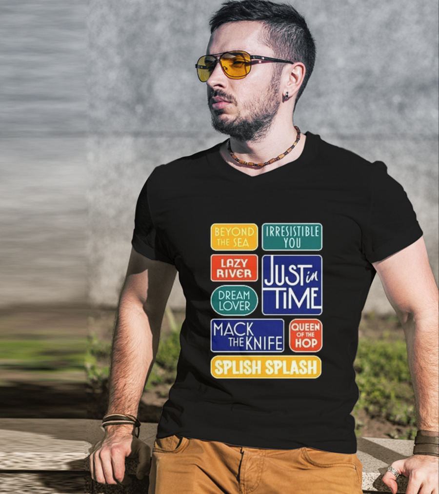Broadway Merchandise Just In Time Song Titles Beyond The Sea Irresistible You Lazy River Dream Lover Mack The Knife Queen Of The Hop Splish Splash T-Shirt
