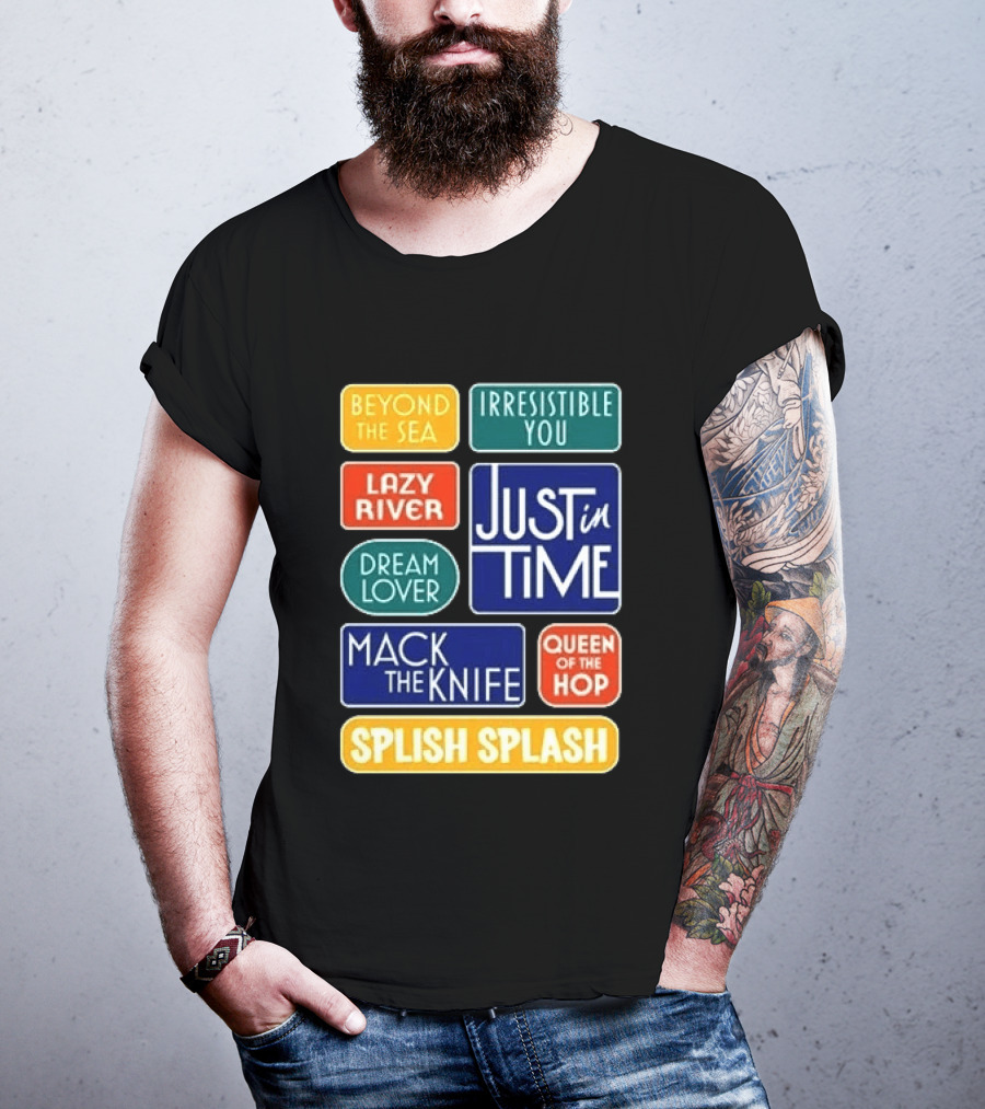 Broadway Merchandise Just In Time Song Titles Beyond The Sea Irresistible You Lazy River Dream Lover Mack The Knife Queen Of The Hop Splish Splash T-Shirt
