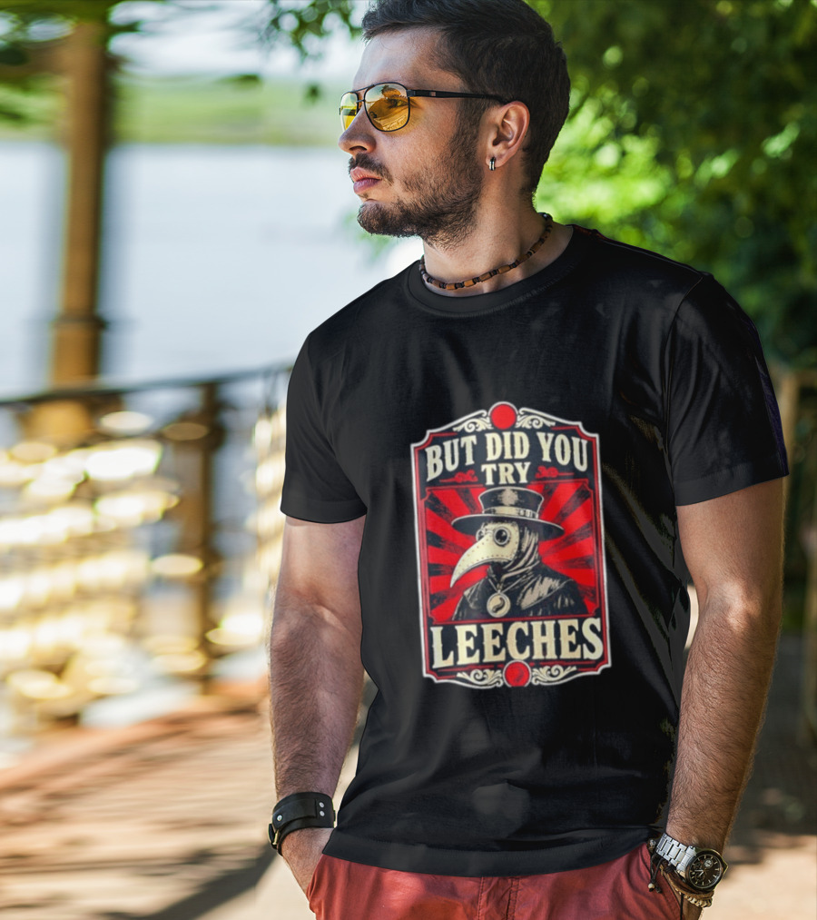 But Did You Try Leeches Plague Doctor Medieval Medicine T-Shirt