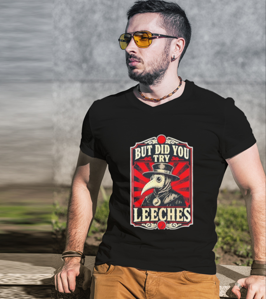 But Did You Try Leeches Plague Doctor Medieval Medicine T-Shirt